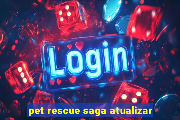 pet rescue saga atualizar